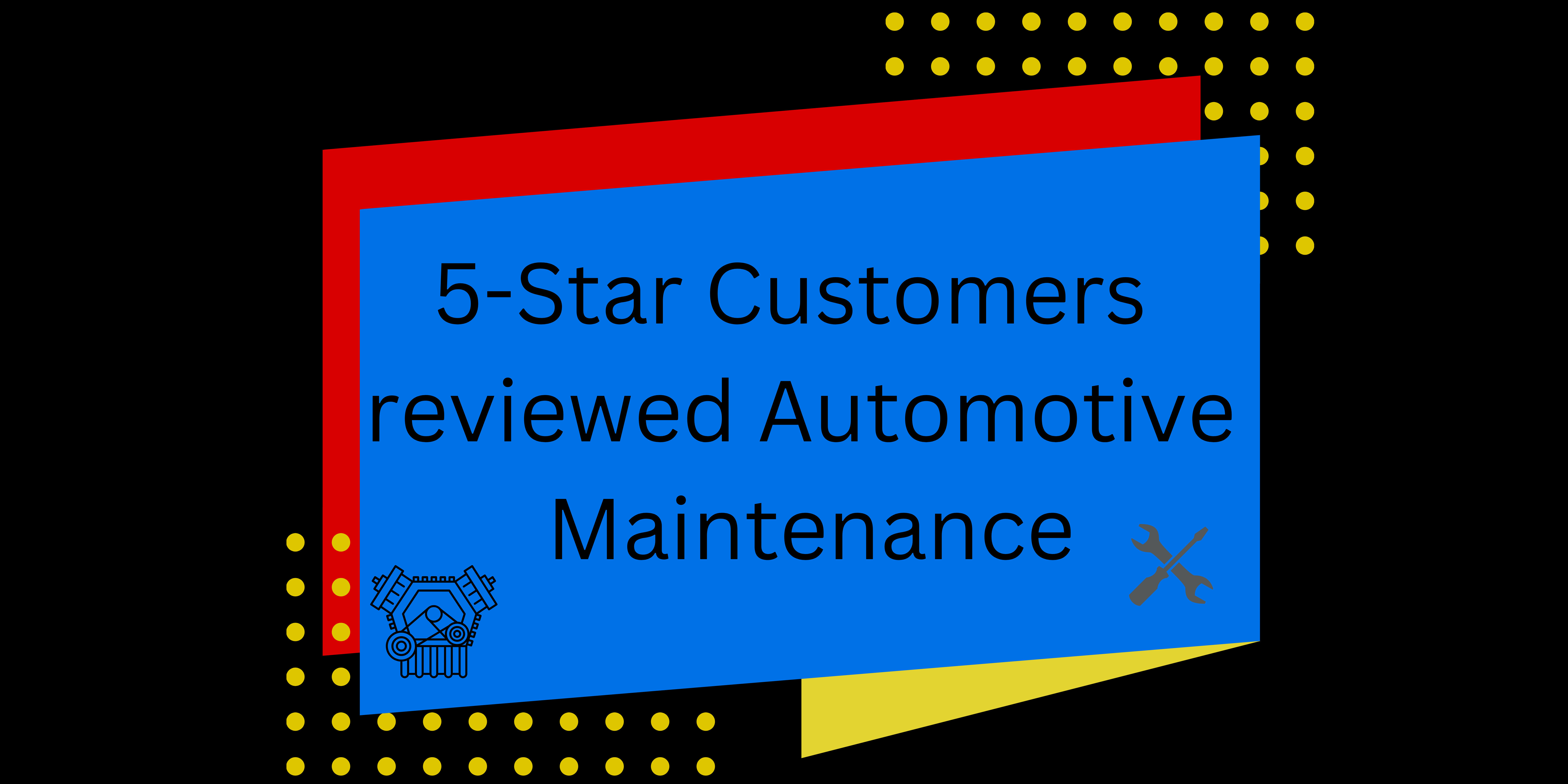 5-Star Customers reviewed Automotive Maintenance.